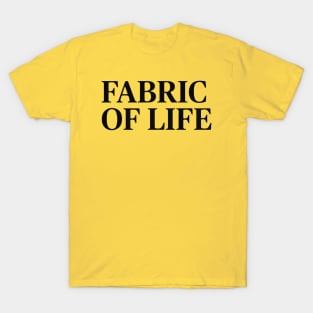 FABRIC OF LIFE T-Shirt